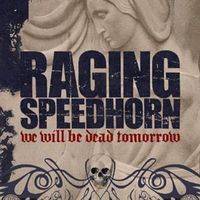 Raging Speedhorn : We Will Be Dead Tomorrow